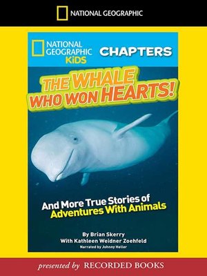cover image of The Whale Who Won Hearts And More True Stories of Adventures with Animals